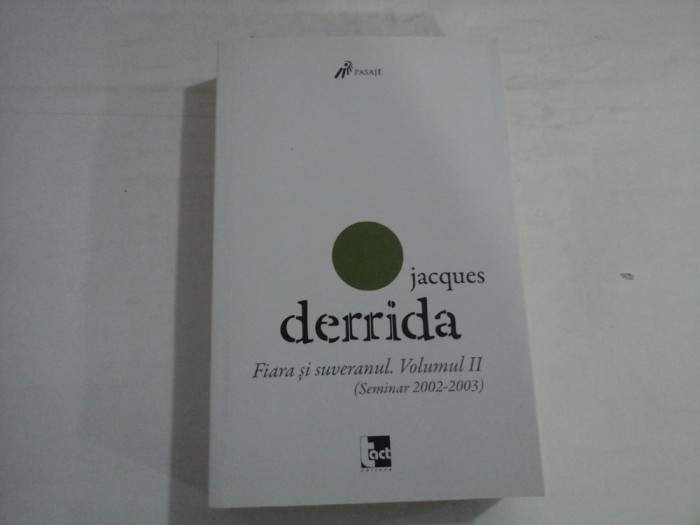 JACQUES DERRIDA - FIARA SI SUVERANUL . VOLUMUL II (SEMINAR 2002-2003)