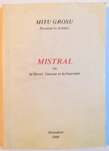 MISTRAL OU LA LIBERTE , L&#039;AMOUR ET LA FRATERNITE , DEDICATIE* , 1989