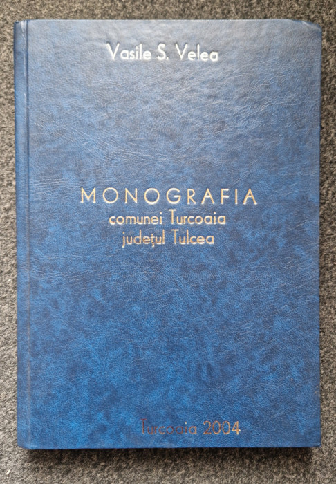 MONOGRAFIA COMUNEI TURCOAIA JUDETUL TULCEA - Vasile Velea