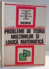 PROBLEME DE TEORIA MULTIMILOR SI LOGICA MATEMATICA de I.A. LAVROV , L.L. MAKSIMOVA , 1974 foto