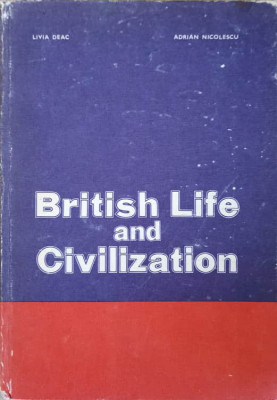 BRITISH LIFE AND CIVILIZATION. CURS PRACTIC DE VIATA SI CIVILIZATIE ENGLEZA-LIVIA DEAC ADRIAN NICOLESCU foto