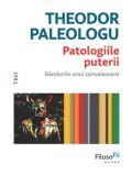 Patologiile puterii. Gandurile unui covalescent/Theodor Paleologu