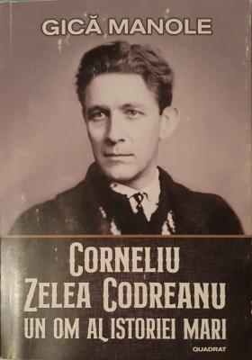 Gica Manole, Corneliu Zelea Codreanu, Un Om Al Istoriei Mari (carte foarte rara) foto