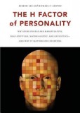 The H Factor of Personality: Why Some People Are Manipulative, Self-Entitled, Materialistic, and Exploitive--And Why It Matters for Everyone