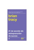 21 de secrete ale antreprenorilor de succes - Brian Tracy - Curtea Veche