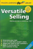 Versatile Selling: Adapting Your Style So Customers Say &quot;&quot;Yes!&quot;&quot;