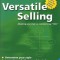 Versatile Selling: Adapting Your Style So Customers Say &quot;&quot;Yes!&quot;&quot;