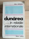 Dunarea in relatiile internationale- Paul Gogeanu