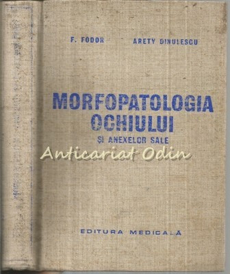 Morfopatologia Ochiului Si Anexelor Sale - Francisc Fodor, Arety Dinulescu foto