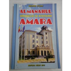 ALMANAHUL ORASULUI SI STATIUNII AMARA - George STOIAN