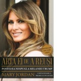 Arta ei de a reusi. Povestea nespusa a Melaniei Trump - Mary Jordan