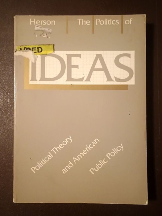 Lawrence J. R. Herson - The Politics of Ideas: Political Theory and American Public Policy