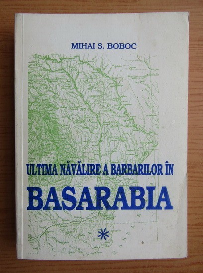 Mihai S. Boboc - Ultima navalire a barbarilor in Basarabia