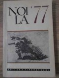 NOI LA 77, Colectiv, 1967, Editura Tineretului, Carte Istorie, Limba Romana, 170 Pagini, Necartonata