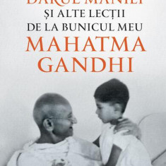 Darul mâniei și alte lecții de la bunicul meu Mahatma Gandhi - Paperback brosat - Arun Gandhi - Humanitas