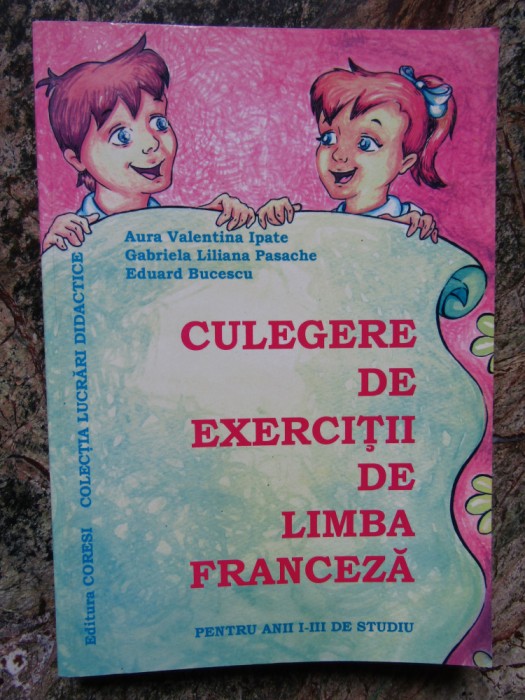 Culegere de exercitii de limba franceza- Aura Valentina Ipate, Gabriela Pasache