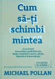 Michael Pollan - Cum sa-ti schimbi mintea. Ce ne invata noua stiinta a