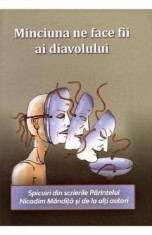 Minciuna ne face fii ai diavolului. Spicuiri din scrierile Parintelui Nicodim Mandita si de la alti autori