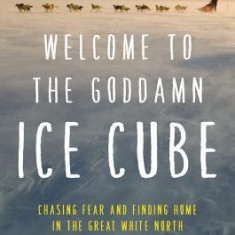 Welcome to the Goddamn Ice Cube: Chasing Fear and Finding Home in the Great White North