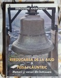 Reeducarea de la Aiud Peisaj launtric - Demostene Andronescu Contine dedicatie , data si semnatura autorului