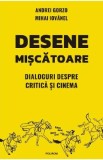 Desene miscatoare. Dialoguri despre critica si cinema - Andrei Gorzo, Mihai Iovanel