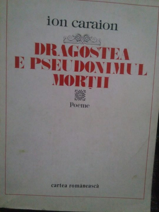 Ion Caraion - Dragostea e pseudonimul mortii. Poeme (1980)