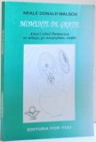 MOMENTE DE GRATIE , ATUNCI CAND DUMNEZEU NE ATINGE , PE NEASTEPTATE , VIETILE de NEALE DONALD WALSCH , 2001 * PREZINTA SUBLINIERI CU EVIDENTIATORUL