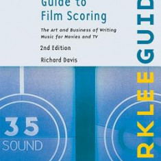 Complete Guide to Film Scoring: The Art and Business of Writing Music for Movies and TV