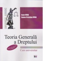 Teoria generala a dreptului, editia a II-a, revazuta si adaugita - Ioan Vida, Ioana Cristina Vida
