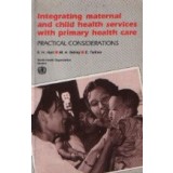 Integrating maternal and child health services with primary health care - Practical considerations