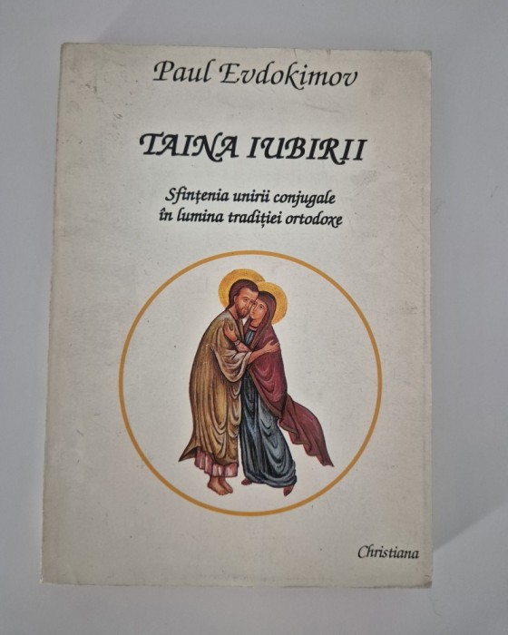 Paul Evdokimov Taina iubirii Sfintenia unirii conjugale