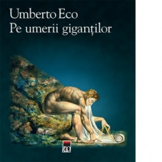 Umberto Eco - Pe umerii giganților