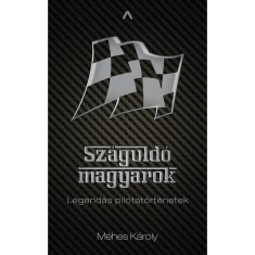 Sz&aacute;guld&oacute; magyarok - Legend&aacute;s pil&oacute;tat&ouml;rt&eacute;netek - M&eacute;hes K&aacute;roly