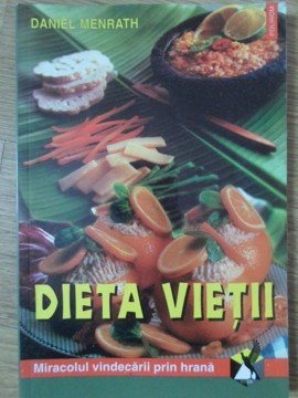 DIETA VIETII. MIRACOLUL VINDECARII PRIN HRANA-DANIEL MENRATH