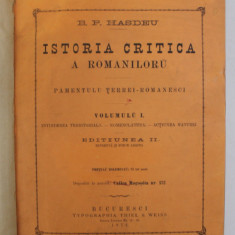 ISTORIA CRITICA A ROMANILOR. PAMANTULUI TARII ROMANESTI, VOLUMUL I: INTINDEREA TERITORIALA, NOMENCLATURA, ACTIUNEA NATURII de B.P. HASDEU, EDITIA A II