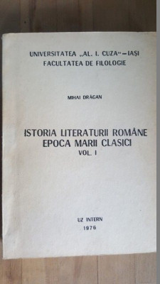 Istoria literaturii romane. Epoca marii clasici vol.1- Mihai Dragan foto