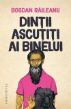 Dinții ascuțiți ai binelui - Bogdan Răileanu - Carte Fictiune - Paperback Brosat - Humanitas