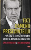 Bob Woodward - Toti oamenii presedintelui. Povestea celei mai importante