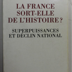 LA FRANCE SORT - ELLE DE L ' HISTOIRE ? par PIERRE M. GALLOIS , SUPERPUISSANCES ET DECLIN NATIONAL , ESSAI , 1998