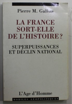 LA FRANCE SORT - ELLE DE L &amp;#039; HISTOIRE ? par PIERRE M. GALLOIS , SUPERPUISSANCES ET DECLIN NATIONAL , ESSAI , 1998 foto