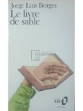 Jorge Luis Borges - Le livre de sable (Editia: 1990)
