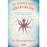 &Icirc;n mintea unei caracatițe: o explorare surprinzătoare a miracolului conştiinței - Sy Montgomery