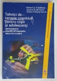 TEHNICI DE TERAPIE COGNITIVA PENTRU COPII SI ADOLESCENTI , INSTRUMENTE PENTRU OPTIMIZAREA PRACTICII CLINICE de ROBERT D. FRIEDBERG . JOLENE HILLWIG GA