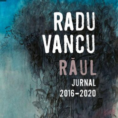 Răul. Jurnal, 2016-2020 - Paperback brosat - Radu Vancu - Humanitas