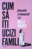 Bella Mackie - Cum sa iti ucizi familia