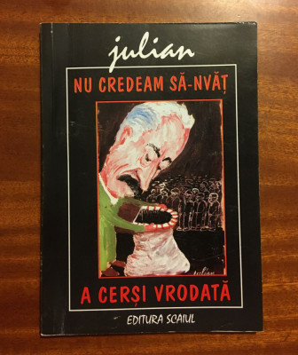 Julian Radu - Nu credeam sa-nvat a cersi vreodata (caricaturi, cu autograf!) foto