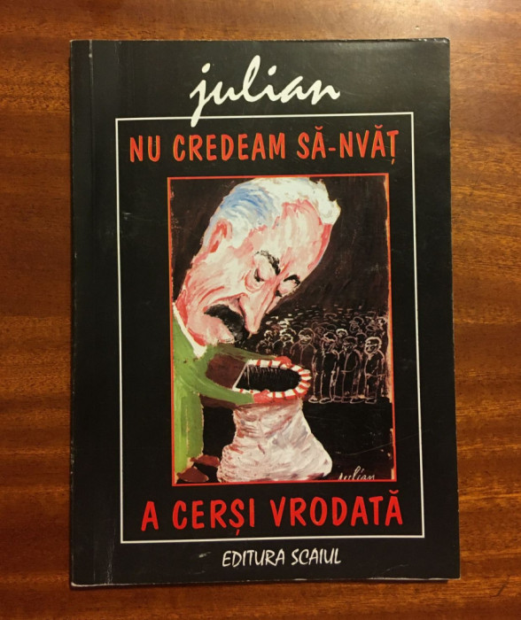 Julian Radu - Nu credeam sa-nvat a cersi vreodata (caricaturi, cu autograf!)