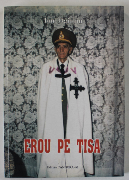 EROU PE TISA de GENERAL ION OGIOLAN , 2003 , DEDICATIE *