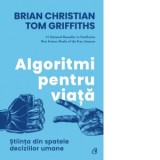 Algoritmi pentru viata. Stiinta din spatele deciziilor umane - Autori: Tom Griffiths, Brian Christian