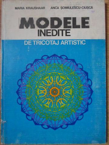 MODELE INEDITE DE TRICOTAJ ARTISTIC-MARIA KRAUSHAAR, ANCA SOIMULESCU-CIUSCA